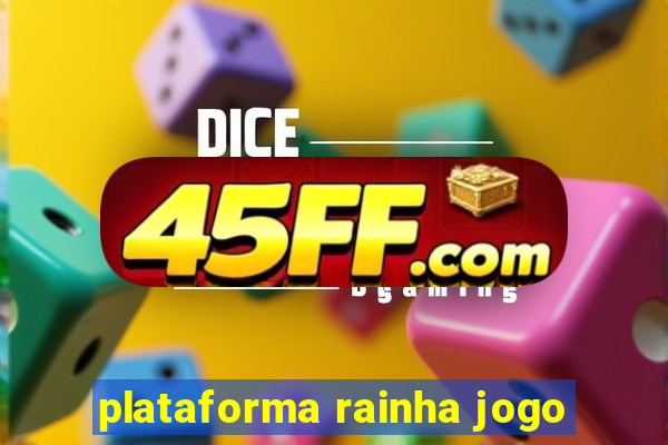 plataforma rainha jogo